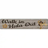Walk In Hula Out Novelty Metal Street Sign 24" x 5" (ST)