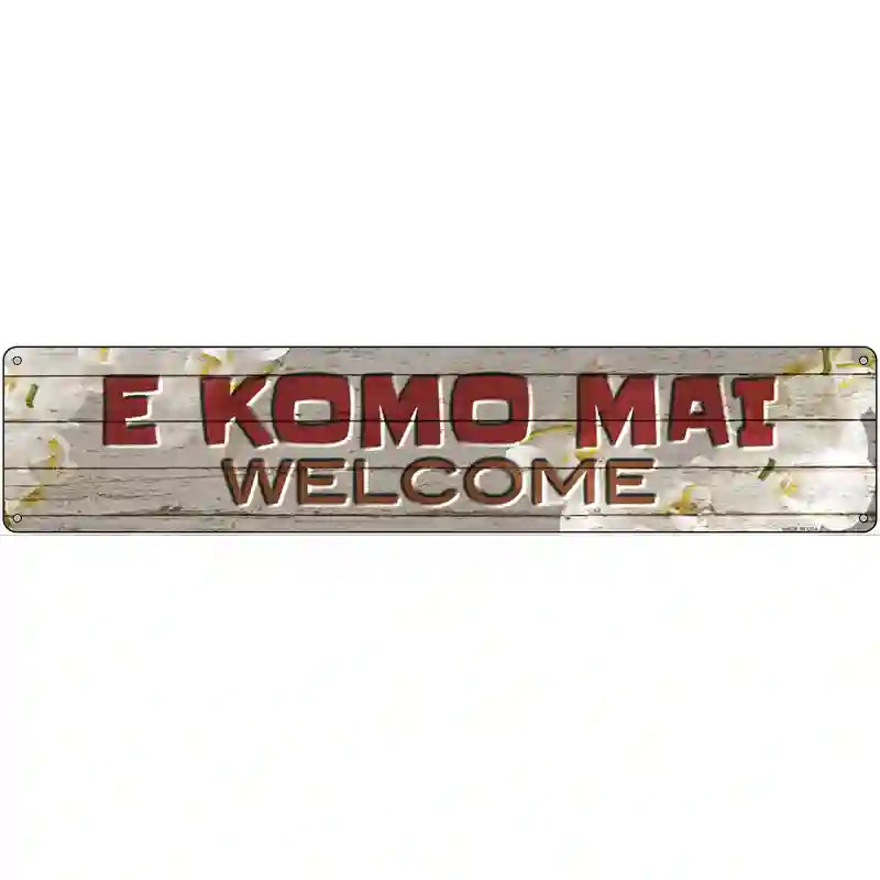 E Komo Mai Novelty Metal Street Sign 24" x 5" (ST)