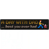 A Day With Dad Novelty Metal Street Sign 24" x 5" (ST)