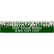 Alaska Get Your Weed Novelty Metal Street Sign 24" x 5" (ST)
