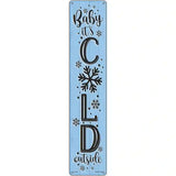 Baby Its Cold Blue Novelty Metal Street Sign 24" x 5" (ST)