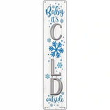 Baby Its Cold White Novelty Metal Street Sign 24" x 5" (ST)