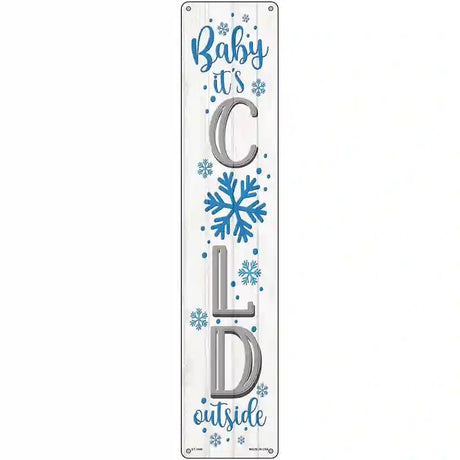 Baby Its Cold White Novelty Metal Street Sign 24" x 5" (ST)