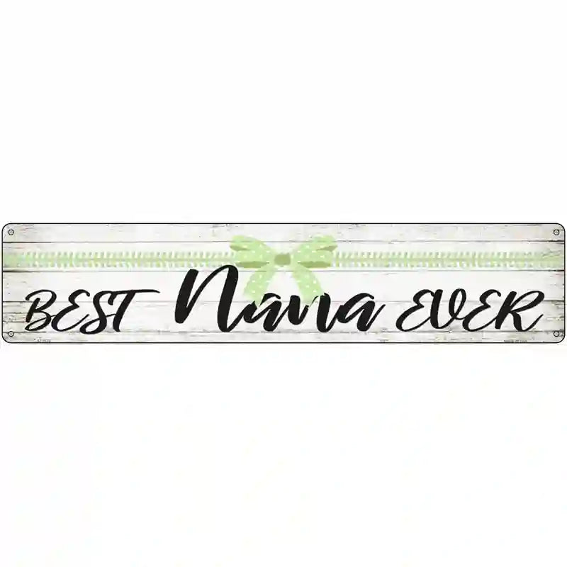 Best Nana Ever Novelty Metal Street Sign 24" x 5" (ST)