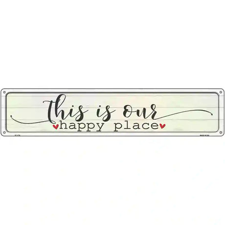 This Is Our Happy Place Novelty Metal Street Sign 24" x 5" (ST)