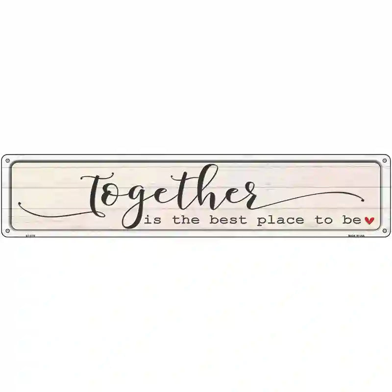 Together Best Place To Be Novelty Metal Street Sign 24" x 5" (ST)