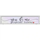 You And Me Together Forever Novelty Metal Street Sign 24" x 5" (ST)