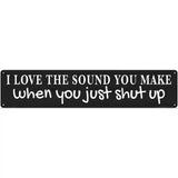 Just Shut Up Black Novelty Metal Street Sign 24" x 5" (ST)