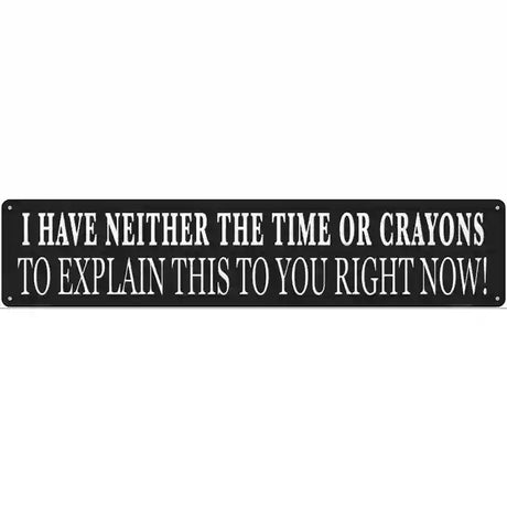 Neither Time Nor Crayons Novelty Metal Street Sign 24" x 5" (ST)