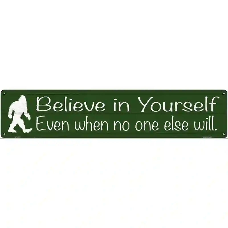 Believe Even When No One Else Will Novelty Metal Street Sign 24" x 5" (ST)