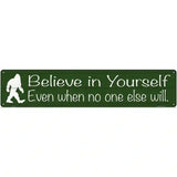 Believe Even When No One Else Will Novelty Metal Street Sign 24" x 5" (ST)