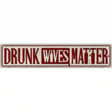 Drunk Wives Matter Novelty Metal Street Sign 24" x 5" (ST)