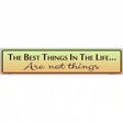 Best Things In Life Metal Novelty Street Sign 24" x 5" (ST)