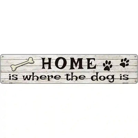 Home Where The Dog Is Metal Novelty Street Sign 24" x 5" (ST)