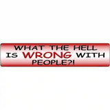 What Is Wrong With People Metal Novelty Street Sign 24" x 5" (ST)