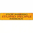 Stop Making Stupid Metal Novelty Street Sign 24" x 5" (ST)