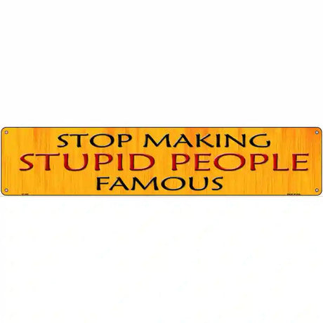 Stop Making Stupid Metal Novelty Street Sign 24" x 5" (ST)