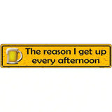 The Reason I Get Up Metal Novelty Street Sign 24" x 5" (ST)