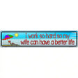 Work Hard For Wife Metal Novelty Street Sign 24" x 5" (ST)