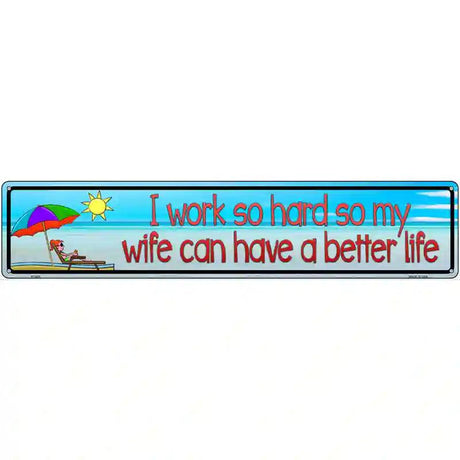 Work Hard For Wife Metal Novelty Street Sign 24" x 5" (ST)