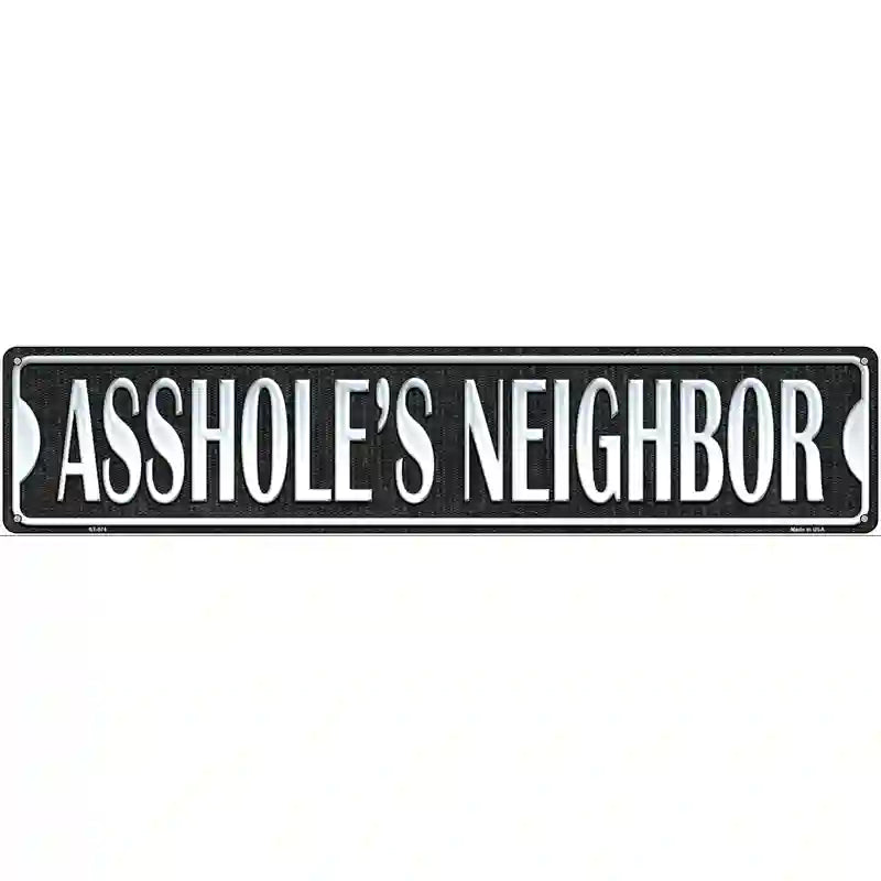 Assholes Neighbor Novelty Metal Street Sign 24" x 5" (ST)