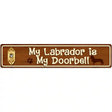 My Labrador Is My Doorbell Street Sign Novelty Metal 24" x 5" (ST)