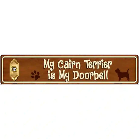 My Cairn Terrier Is My Doorbell Street Sign Novelty Metal 24" x 5" (ST)