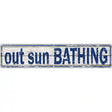 Out Sun Bathing Novelty Metal Street Sign 24" x 5" (ST)