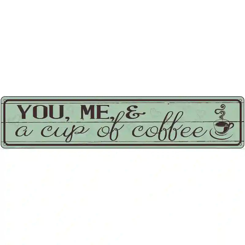 You Me and a Cup of Coffee Novelty Street Sign 24" x 5" (ST)