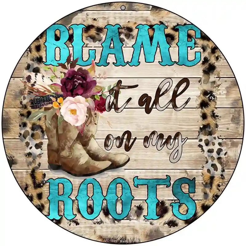 Blame It On My Roots Turquoise Novelty Metal Circle Sign 8" (UC)