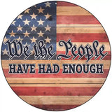 People Have Had Enough Faded Novelty Metal Circle Sign 8" (UC)