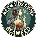 Mermaids Smoke Seaweed Novelty Metal Circular Sign C-2084