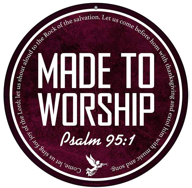 Made to Worship Bible Verse Novelty Metal Circular Sign C-2110