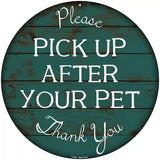 Pick Up After Your Pet Novelty Metal Circular Sign 8" (UC)