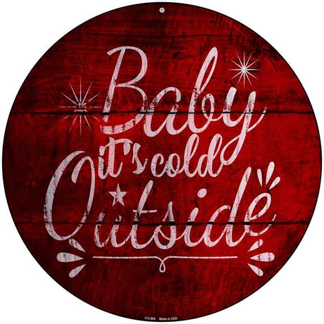 Baby Its Cold Outside Novelty Metal Circular Sign 8" Sign (UC)