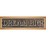 Dream Big Novelty Metal Vanity Street Sign 19" x 5.5" (WB-K)