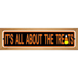 Its All About the Treats Novelty Metal Street Sign 19" x 5.5" (WB-K)