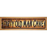 Dirty Old Man Cave Novelty Metal Street Sign 19" x 5.5" (WB-K)