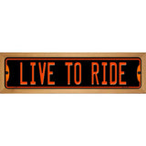 Live To Ride Novelty Metal Street Sign 19" x 5.5" (WB-K)