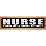Nurse Nicer Than Doctor Novelty Metal Street Sign 19" x 5.5" (WB-K)
