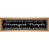 Nurses Strongest People Novelty Metal Street Sign 19" x 5.5" (WB-K)
