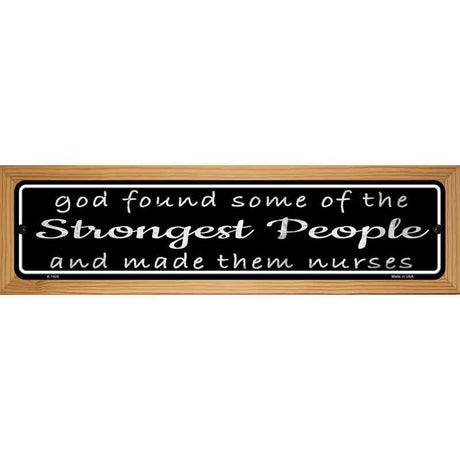 Nurses Strongest People Novelty Metal Street Sign 19" x 5.5" (WB-K)
