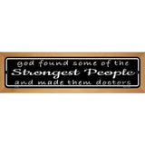 Doctors Strongest People Novelty Metal Street Sign 19" x 5.5" (WB-K)