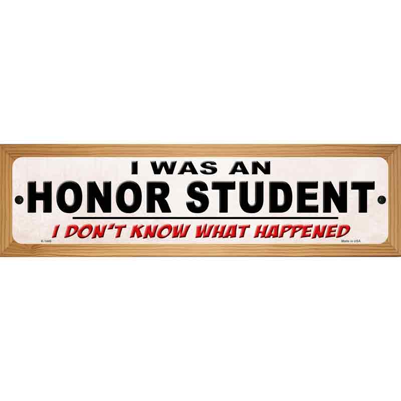 I Was An Honors Student Novelty Metal Street Sign 19" x 5.5" (WB-K)