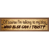 Who Else Can I Trust Novelty Metal Street Sign 19" x 5.5" (WB-K)
