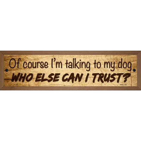 Who Else Can I Trust Novelty Metal Street Sign 19" x 5.5" (WB-K)