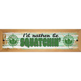 Rather Be Squatchin Novelty Metal Street Sign 19" x 5.5" (WB-K)
