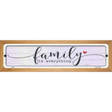 Family Everything Novelty Metal Street Sign 19" x 5.5" (WB-K)