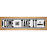 Come And Take It Novelty Metal Street Sign 19" x 5.5" (WB-K)