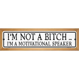 Not A Bitch Motivational Speaker Novelty Metal Street Sign 19" x 5.5" (WB-K)